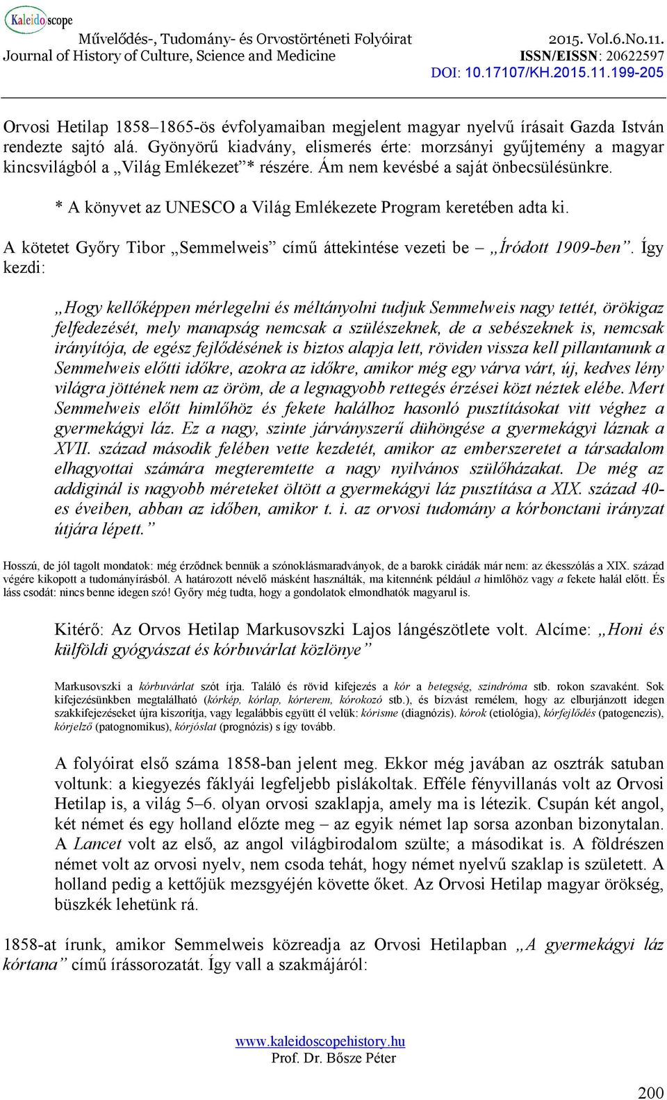* A könyvet az UNESCO a Világ Emlékezete Program keretében adta ki. A kötetet Győry Tibor Semmelweis című áttekintése vezeti be Íródott 1909-ben.