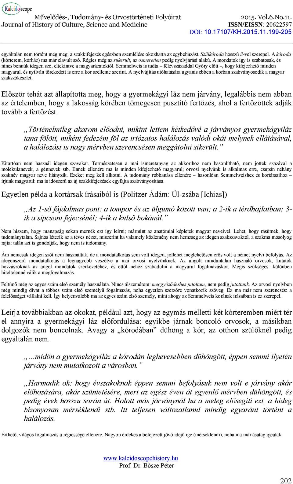 Semmelweis is tudta félévszázaddal Győry előtt, hogy kifejezhető minden magyarul, és nyilván törekedett is erre a kor szelleme szerint.