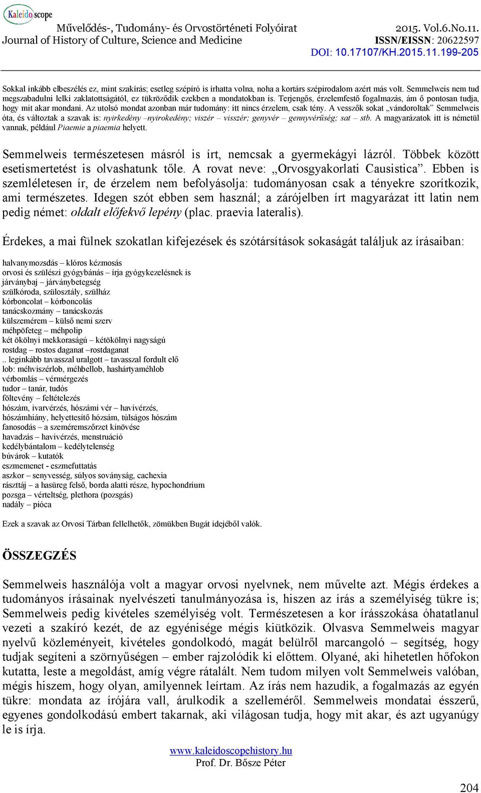 Az utolsó mondat azonban már tudomány: itt nincs érzelem, csak tény.