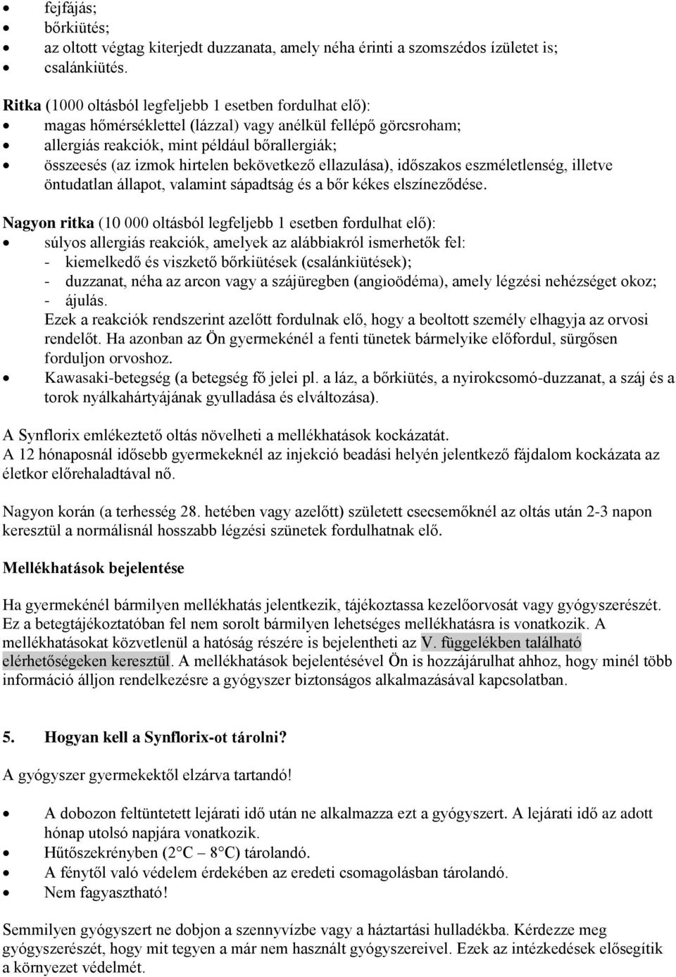 bekövetkező ellazulása), időszakos eszméletlenség, illetve öntudatlan állapot, valamint sápadtság és a bőr kékes elszíneződése.