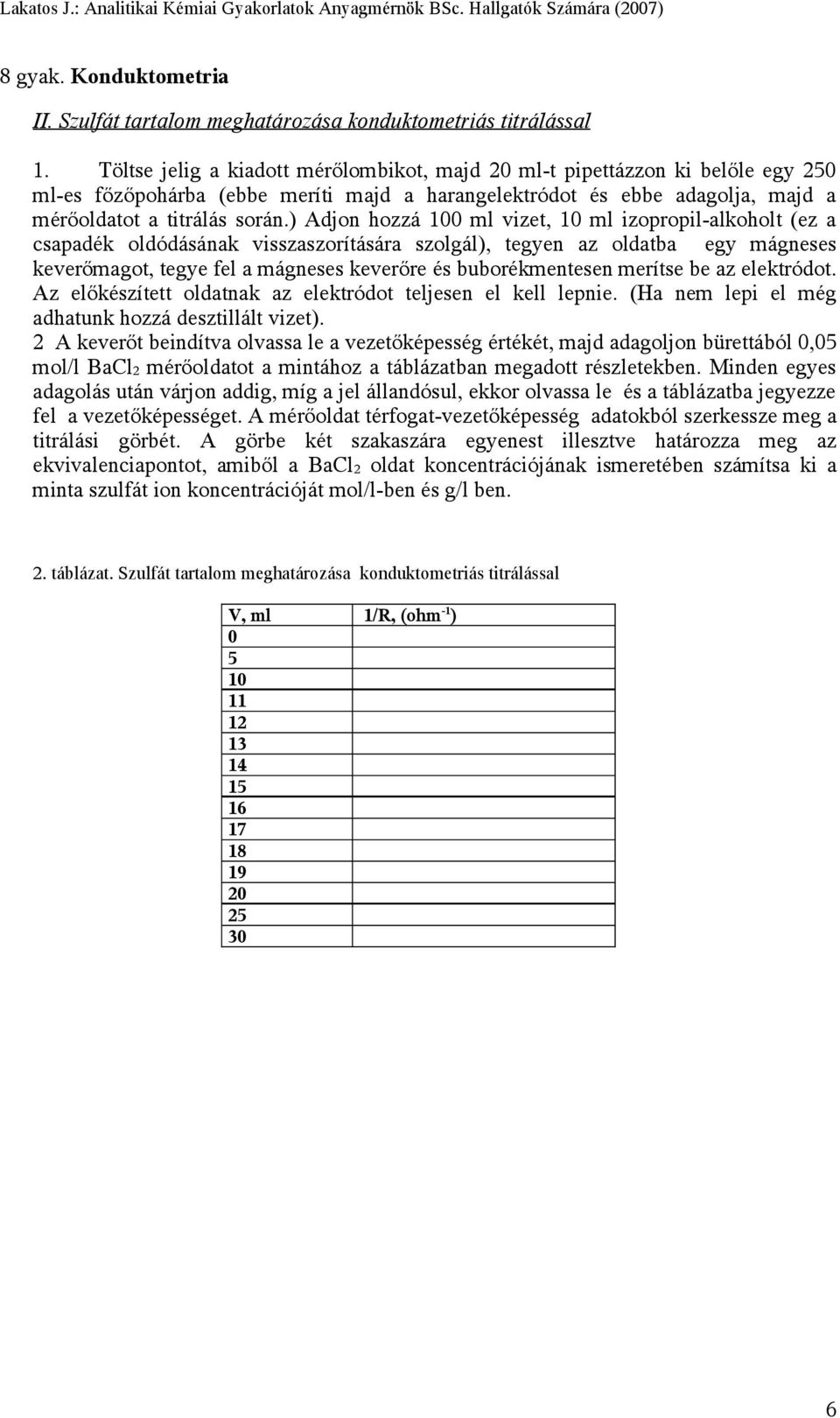 ) Adjon hozzá 100 ml vizet, 10 ml izopropil-alkoholt (ez a csapadék oldódásának visszaszorítására szolgál), tegyen az oldatba egy mágneses keverőmagot, tegye fel a mágneses keverőre és