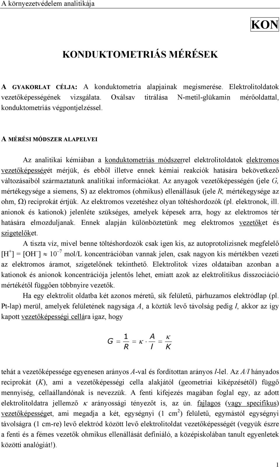 A MÉRÉSI MÓDSZER ALAPELVEI Az analitikai kémiában a konduktometriás módszerrel elektrolitoldatok elektromos vezetőképességét mérjük, és ebből illetve ennek kémiai reakciók hatására bekövetkező