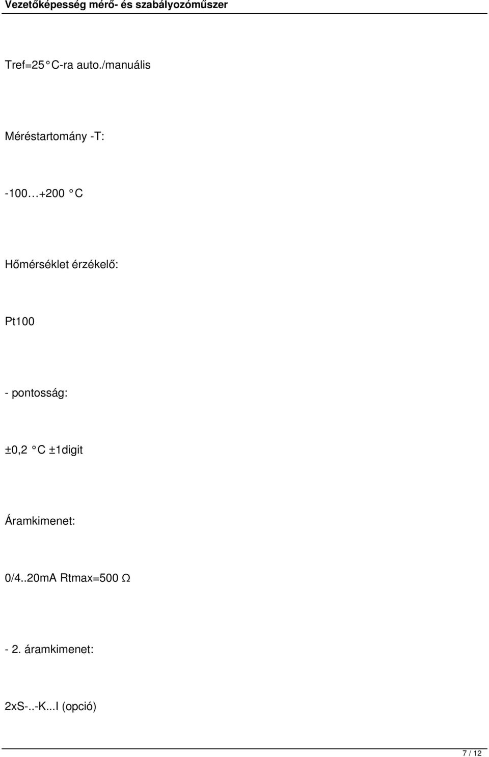 Hőmérséklet érzékelő: Pt100 - pontosság: ±0,2 C