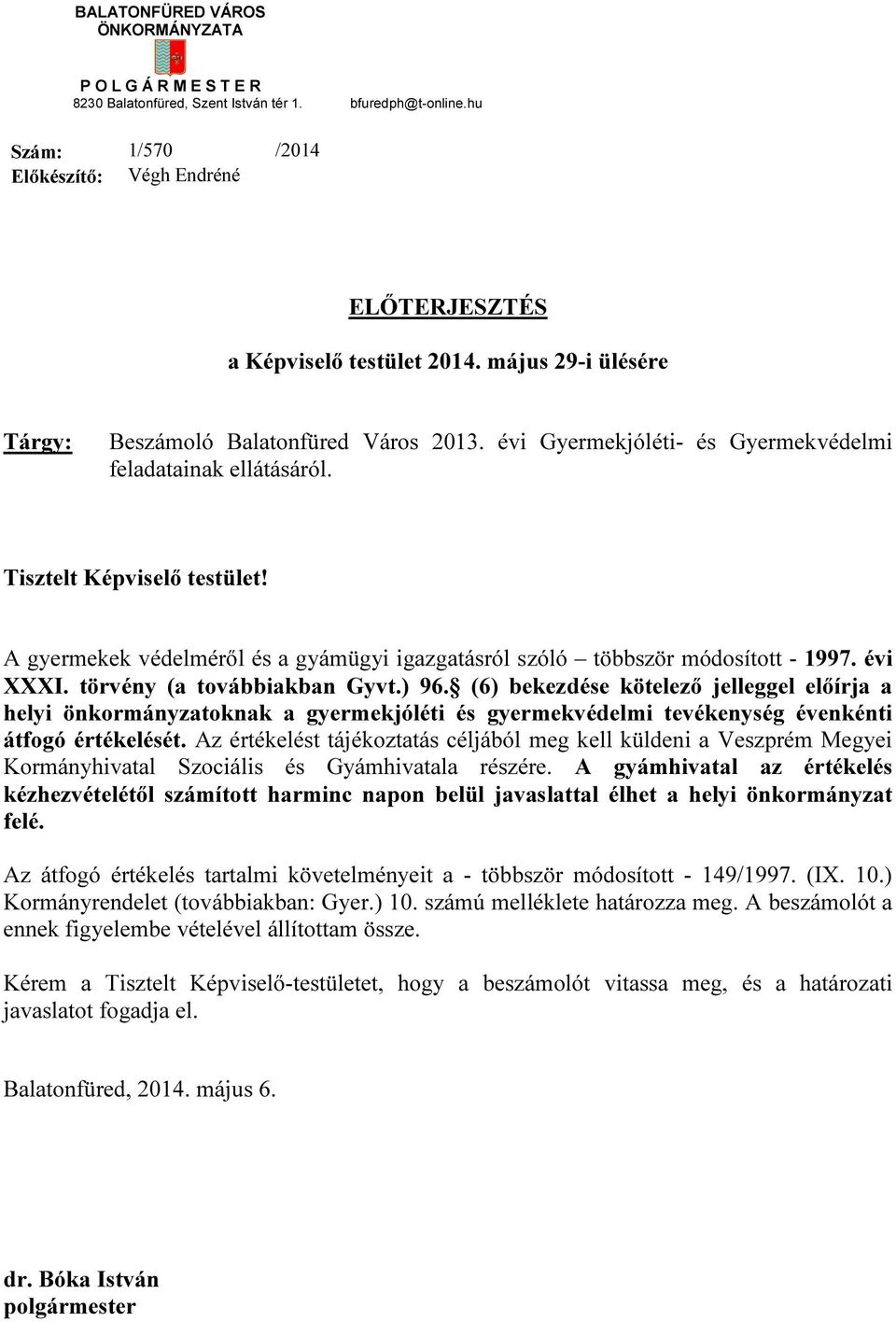 A gyermekek védelméről és a gyámügyi igazgatásról szóló többször módosított - 1997. évi XXXI. törvény (a továbbiakban Gyvt.) 96.