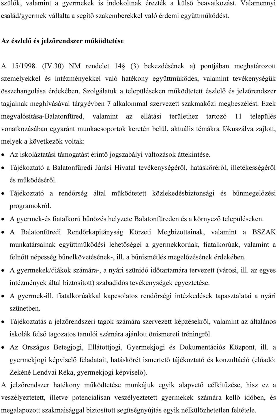 30) NM rendelet 14 (3) bekezdésének a) pontjában meghatározott személyekkel és intézményekkel való hatékony együttműködés, valamint tevékenységük összehangolása érdekében, Szolgálatuk a településeken