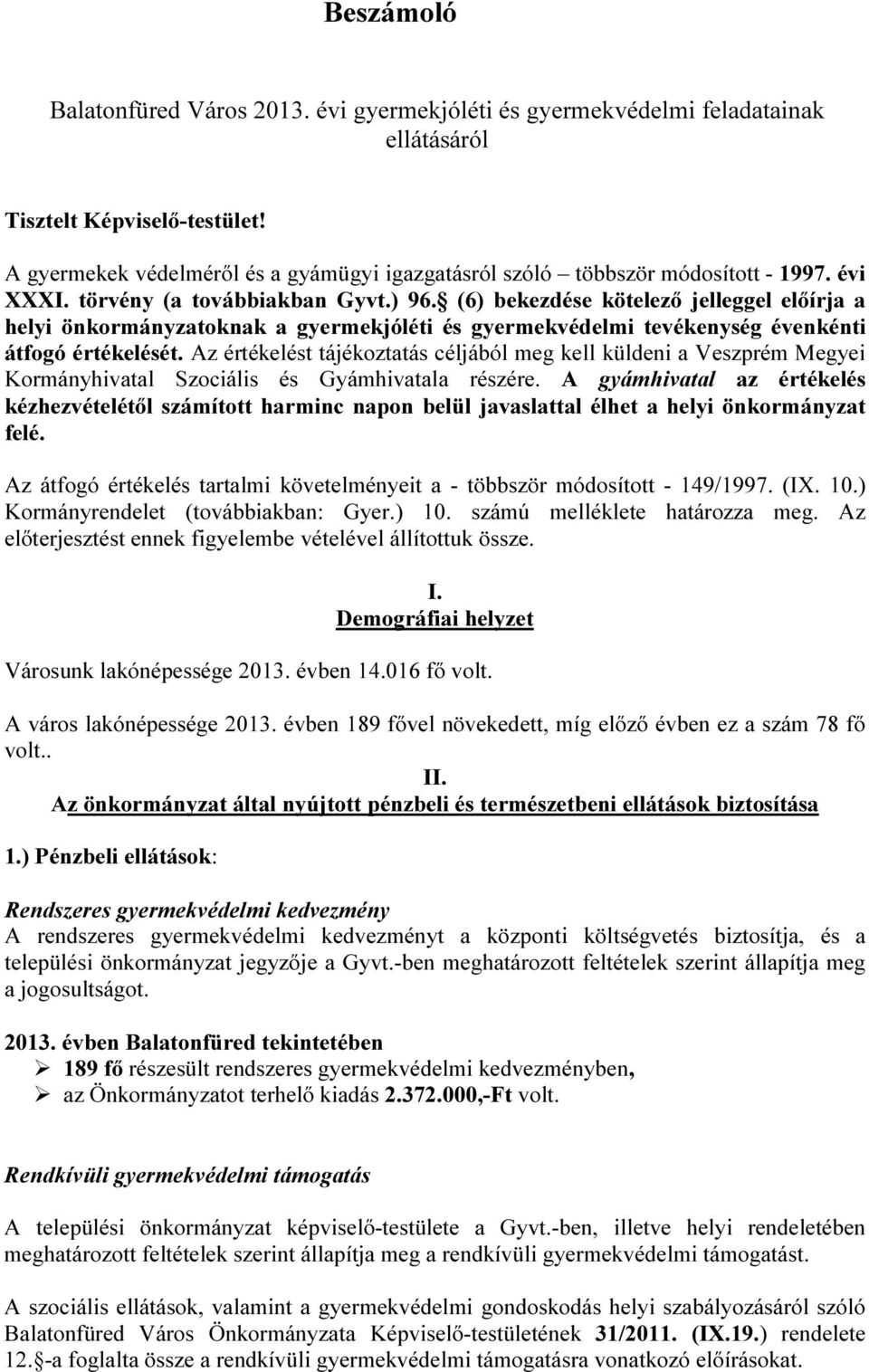 (6) bekezdése kötelező jelleggel előírja a helyi önkormányzatoknak a gyermekjóléti és gyermekvédelmi tevékenység évenkénti átfogó értékelését.