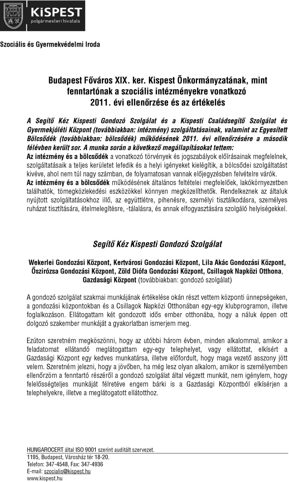 Egyesített Bölcsődék (továbbiakban: bölcsődék) működésének 2011. évi ellenőrzésére a második félévben került sor.