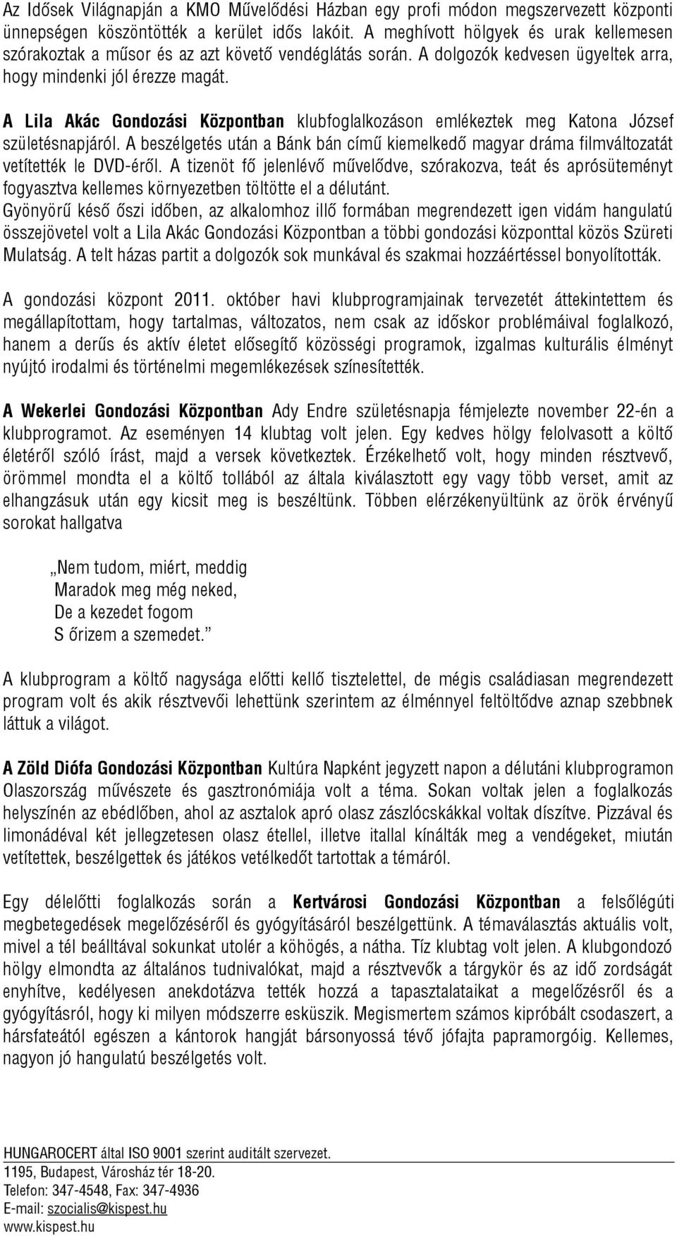 A Lila Akác Gondozási Központban klubfoglalkozáson emlékeztek meg Katona József születésnapjáról. A beszélgetés után a Bánk bán című kiemelkedő magyar dráma filmváltozatát vetítették le DVD-éről.