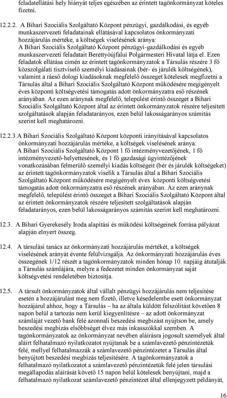 Bihari Szociális Szolgáltató Központ pénzügyi-gazdálkodási és egyéb munkaszervezeti feladatait Berettyóújfalui Polgármesteri Hivatal látja el.