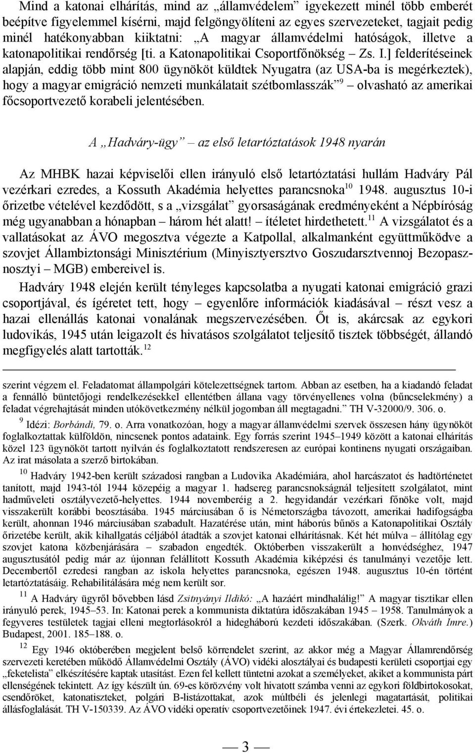 ] felderítéseinek alapján, eddig több mint 800 ügynököt küldtek Nyugatra (az USA-ba is megérkeztek), hogy a magyar emigráció nemzeti munkálatait szétbomlasszák 9 olvasható az amerikai főcsoportvezető