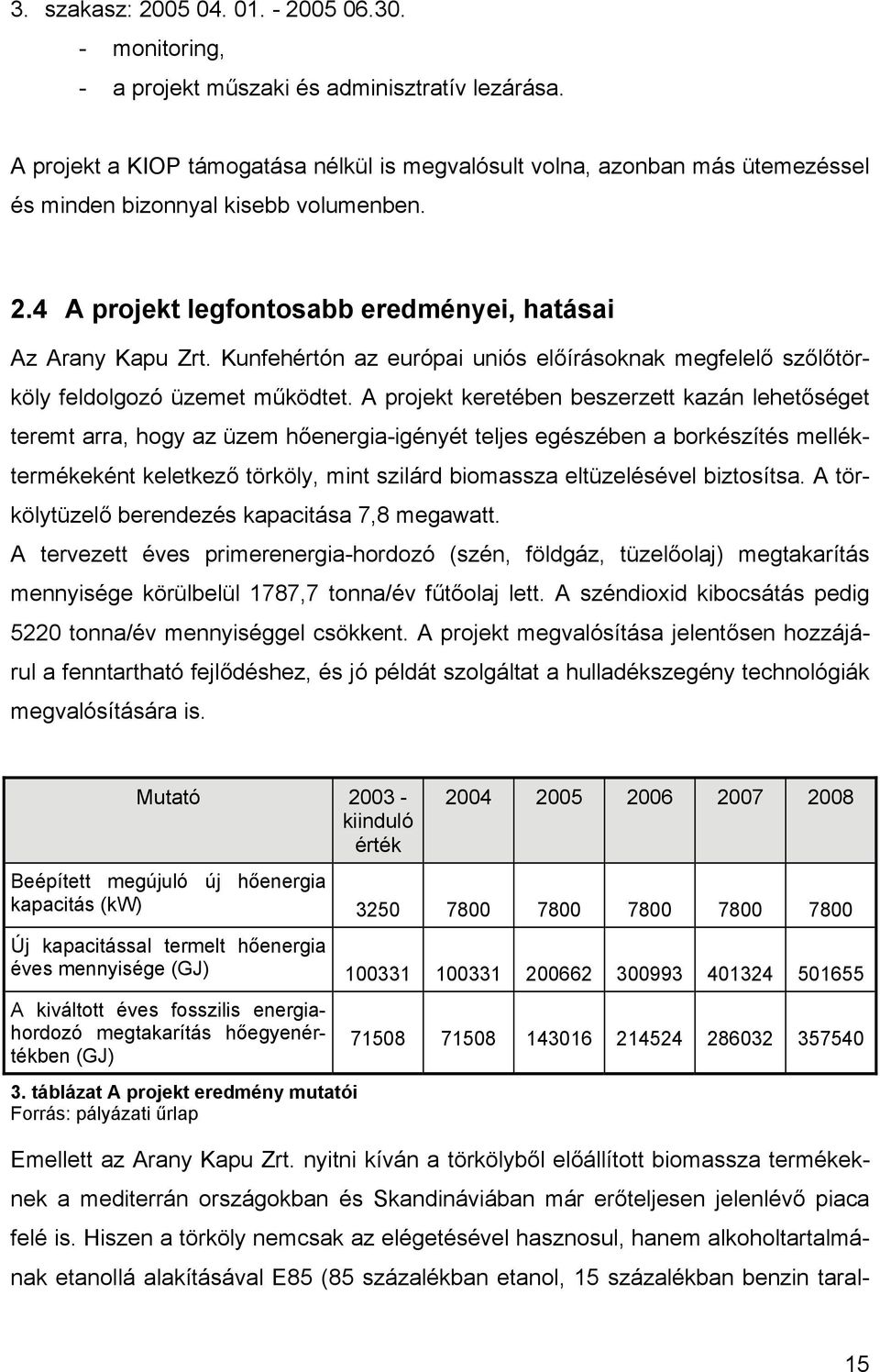 Kunfehértón az európai uniós előírásoknak megfelelő szőlőtörköly feldolgozó üzemet működtet.