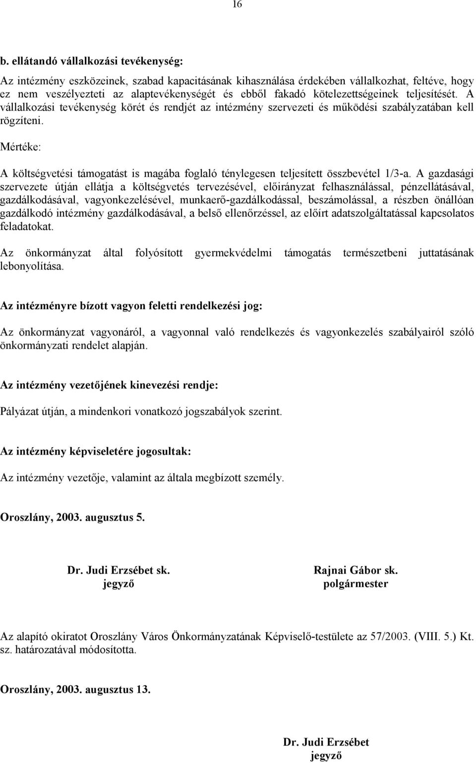 Mértéke: A költségvetési támogatást is magába foglaló ténylegesen teljesített összbevétel 1/3-a.