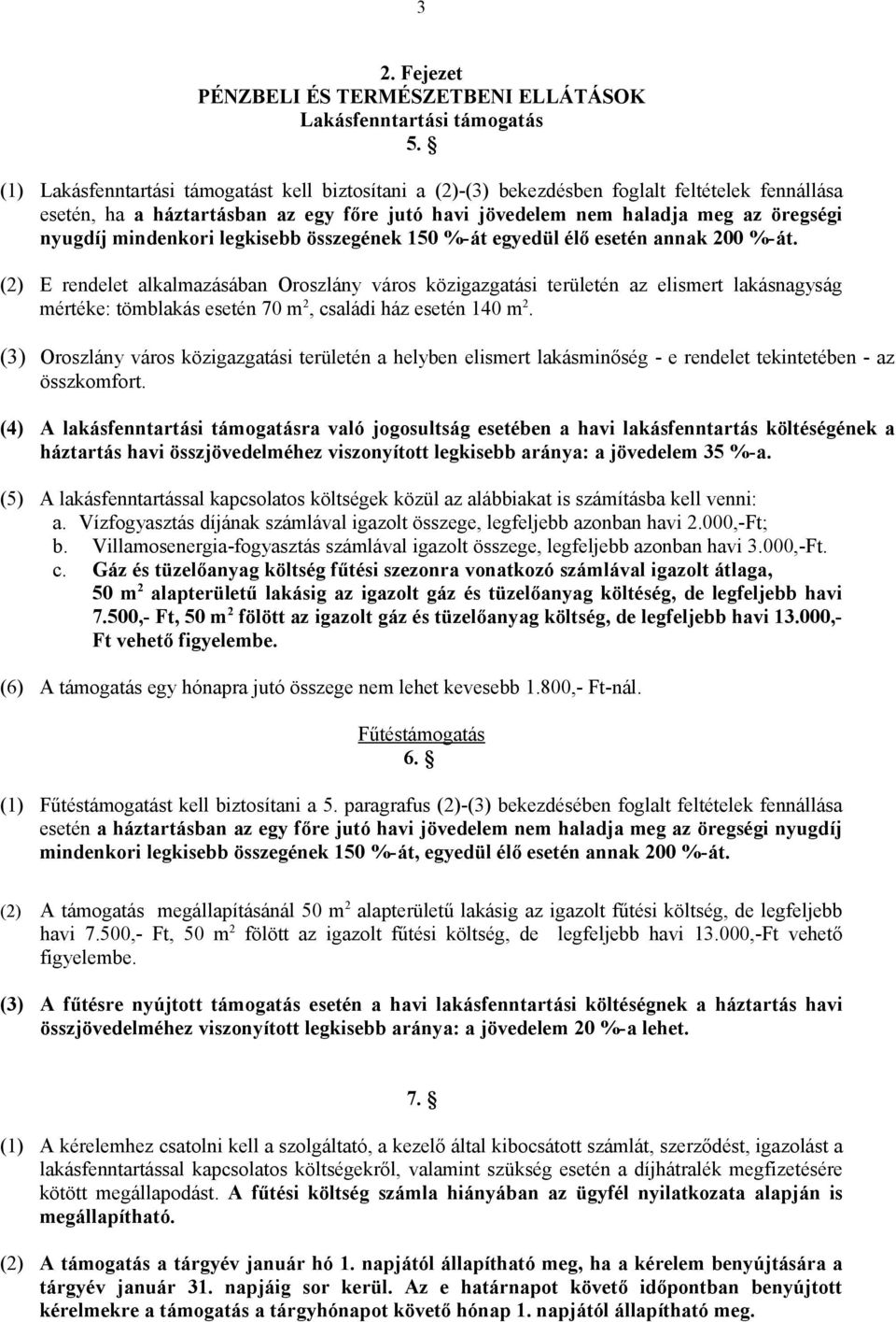 mindenkori legkisebb összegének 150 %-át egyedül élő esetén annak 200 %-át.