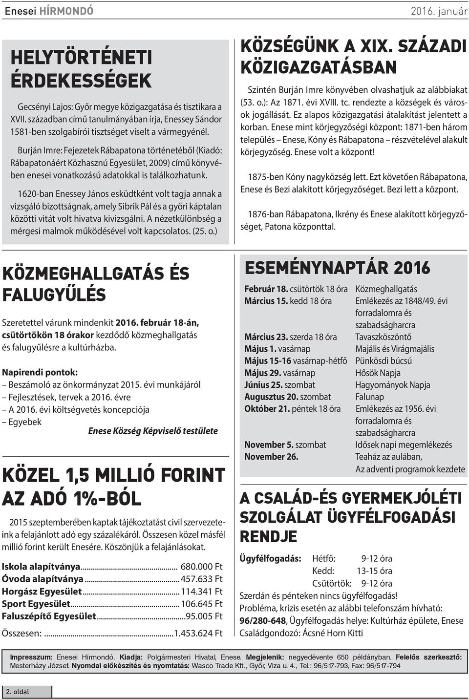 1620-ban Enessey János esküdtként volt tagja annak a vizsgáló bizottságnak, amely Sibrik Pál és a győri káptalan közötti vitát volt hivatva kivizsgálni.