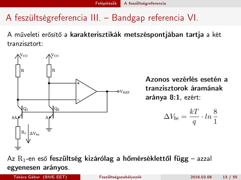 vezérlés esetén a tranzisztorok áramának aránya 8:1, ezért: V be = kt q ln 8 1 Az R 1 -en es