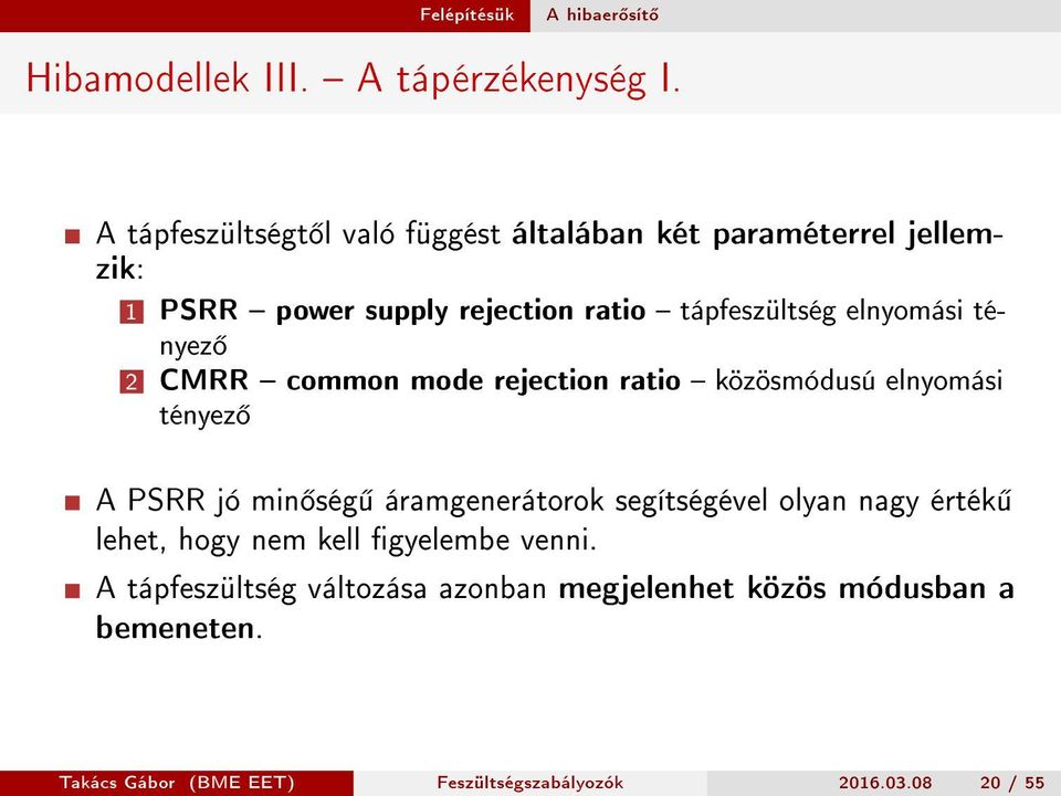 elnyomási tényez 2 CMRR common mode rejection ratio közösmódusú elnyomási tényez A PSRR jó min ség áramgenerátorok