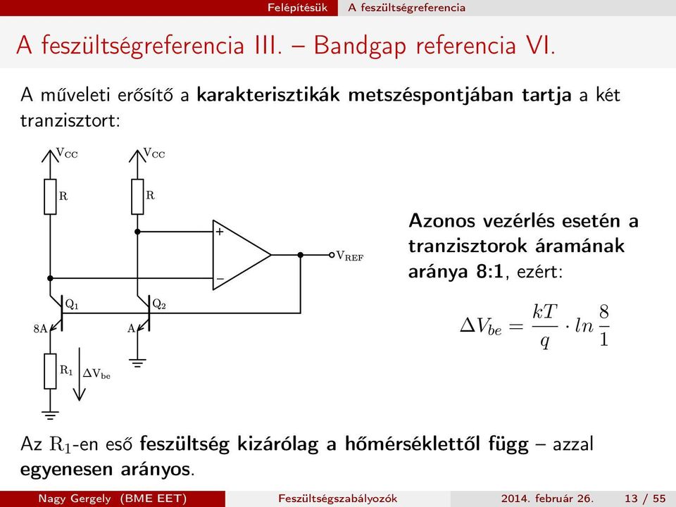 vezérlés esetén a tranzisztorok áramának aránya 8:1, ezért: V be = kt q ln 8 1 Az R 1 -en eső