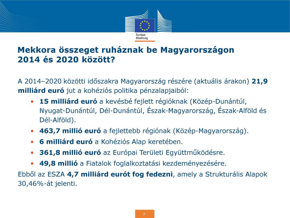 fejlett régióknak (Közép-Dunántúl, Nyugat-Dunántúl, Dél-Dunántúl, Észak-Magyarország, Észak-Alföld és Dél-Alföld).