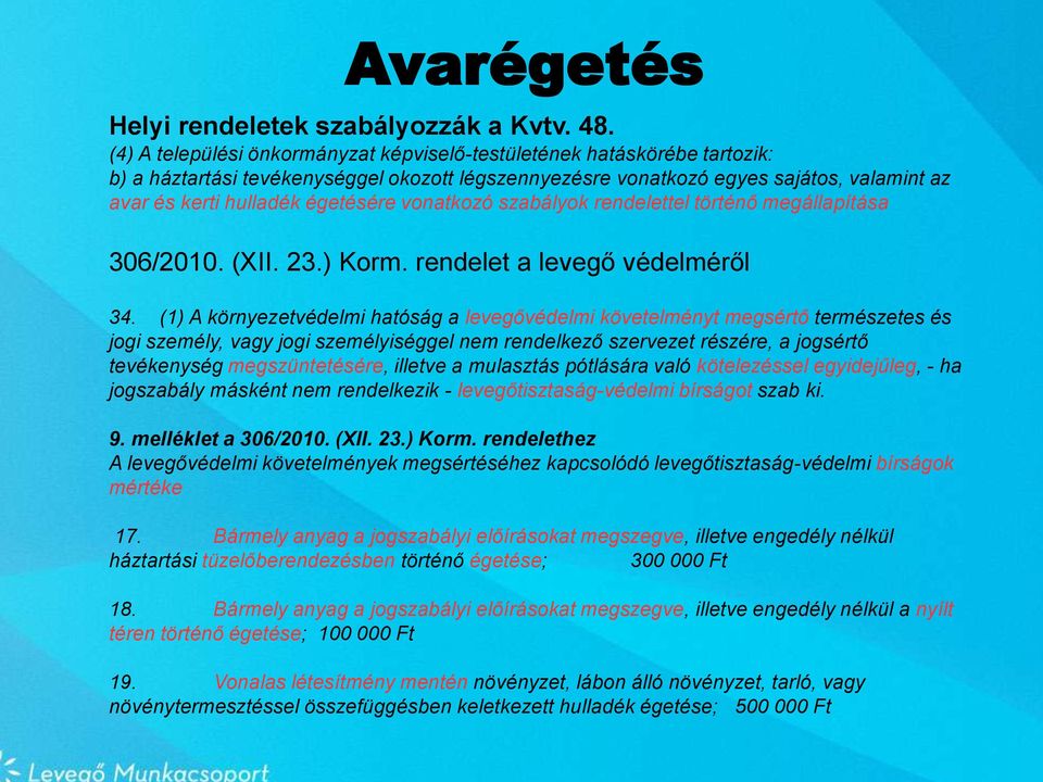 vonatkozó szabályok rendelettel történő megállapítása 306/2010. (XII. 23.) Korm. rendelet a levegő védelméről 34.