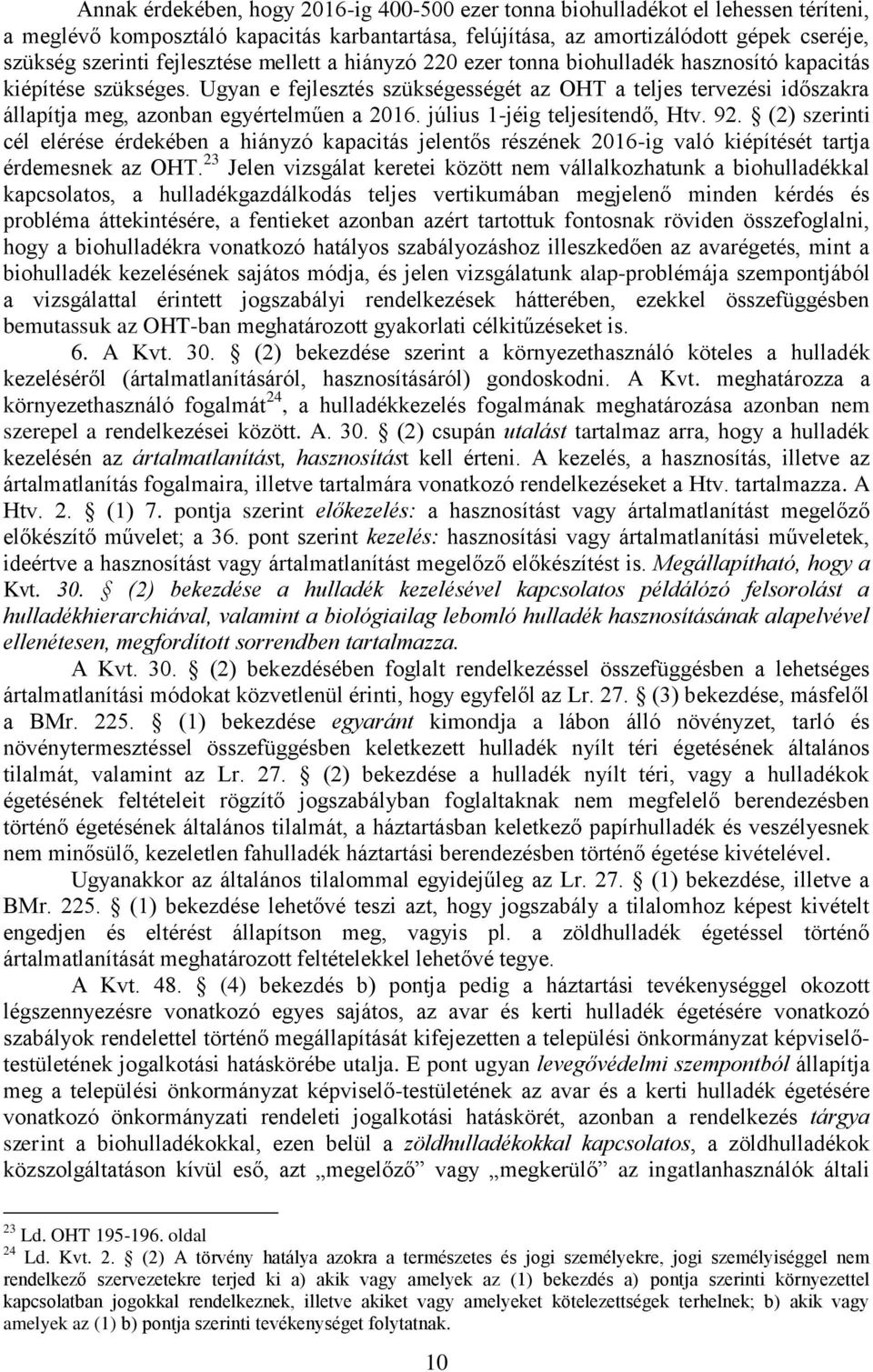 Ugyan e fejlesztés szükségességét az OHT a teljes tervezési időszakra állapítja meg, azonban egyértelműen a 2016. július 1-jéig teljesítendő, Htv. 92.