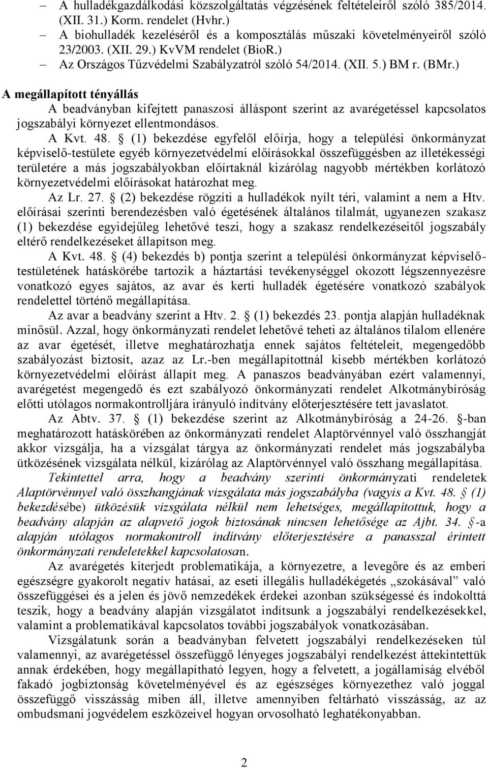 ) A megállapított tényállás A beadványban kifejtett panaszosi álláspont szerint az avarégetéssel kapcsolatos jogszabályi környezet ellentmondásos. A Kvt. 48.