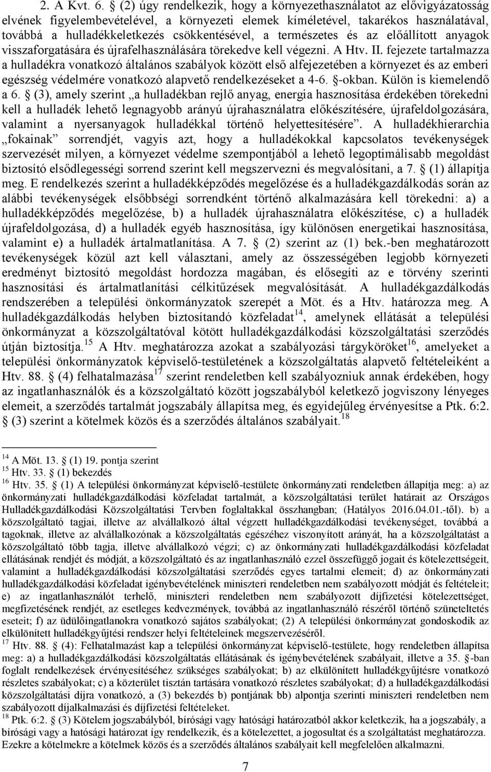 csökkentésével, a természetes és az előállított anyagok visszaforgatására és újrafelhasználására törekedve kell végezni. A Htv. II.