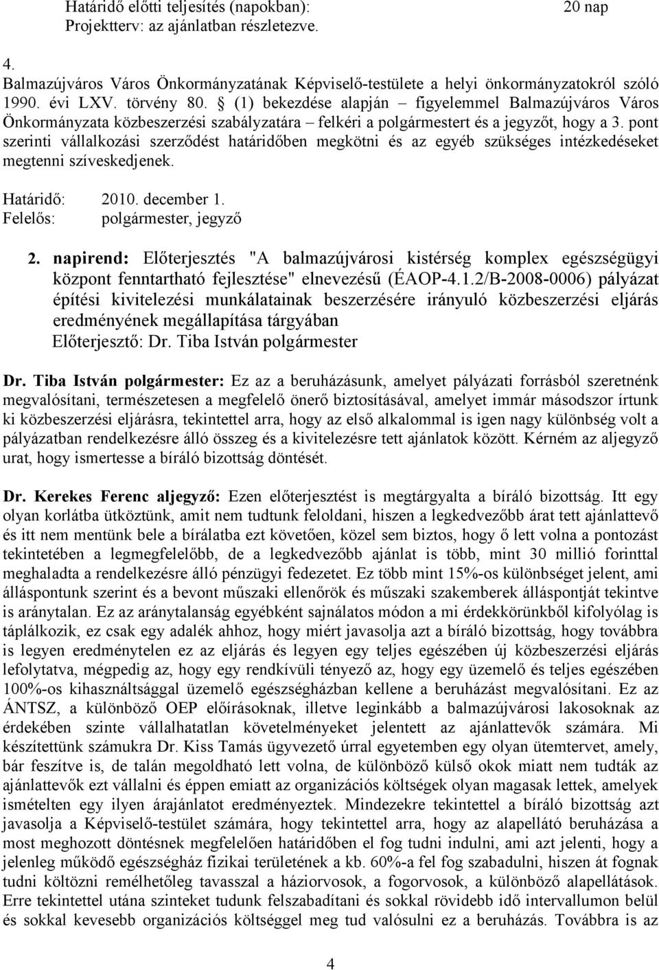 napirend: Előterjesztés "A balmazújvárosi kistérség komplex egészségügyi központ fenntartható fejlesztése" elnevezésű (ÉAOP-4.1.
