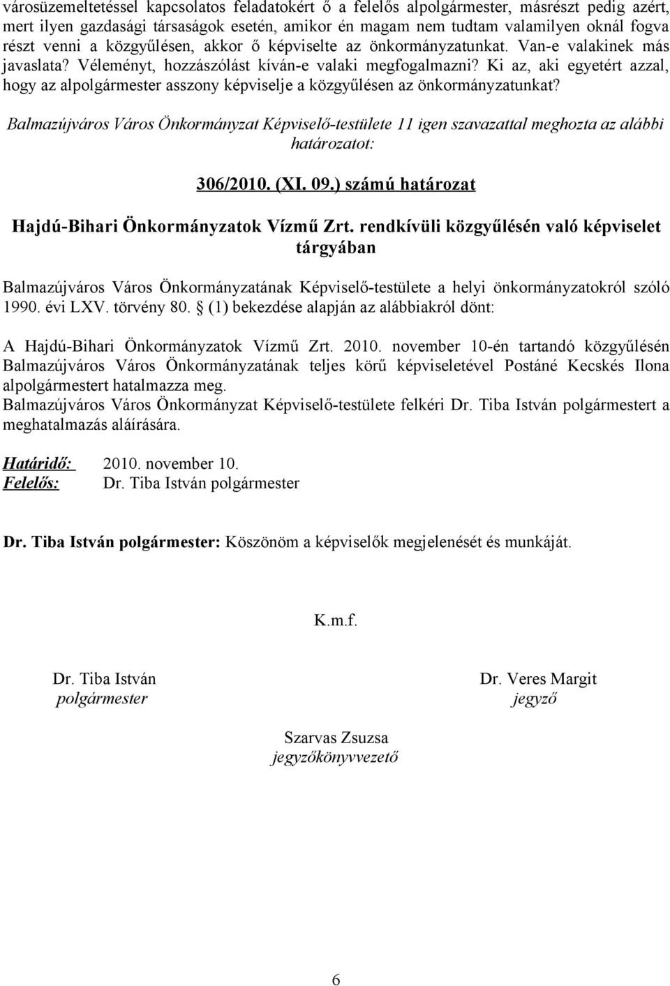 Ki az, aki egyetért azzal, hogy az alpolgármester asszony képviselje a közgyűlésen az önkormányzatunkat?
