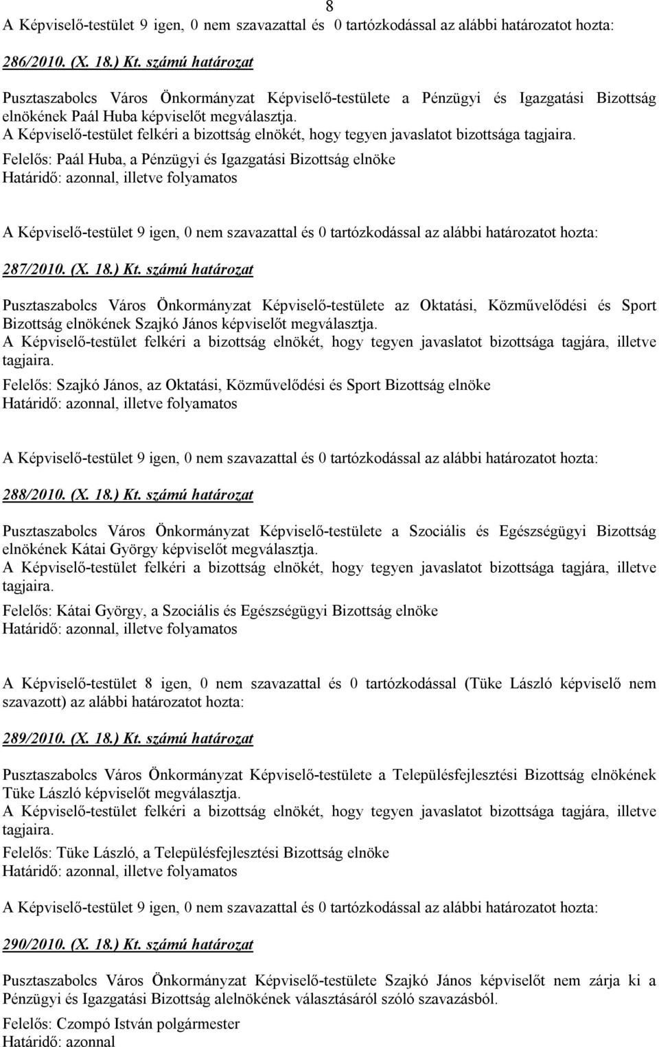számú határozat Pusztaszabolcs Város Önkormányzat Képviselő-testülete az Oktatási, Közművelődési és Sport Bizottság elnökének Szajkó János képviselőt megválasztja.