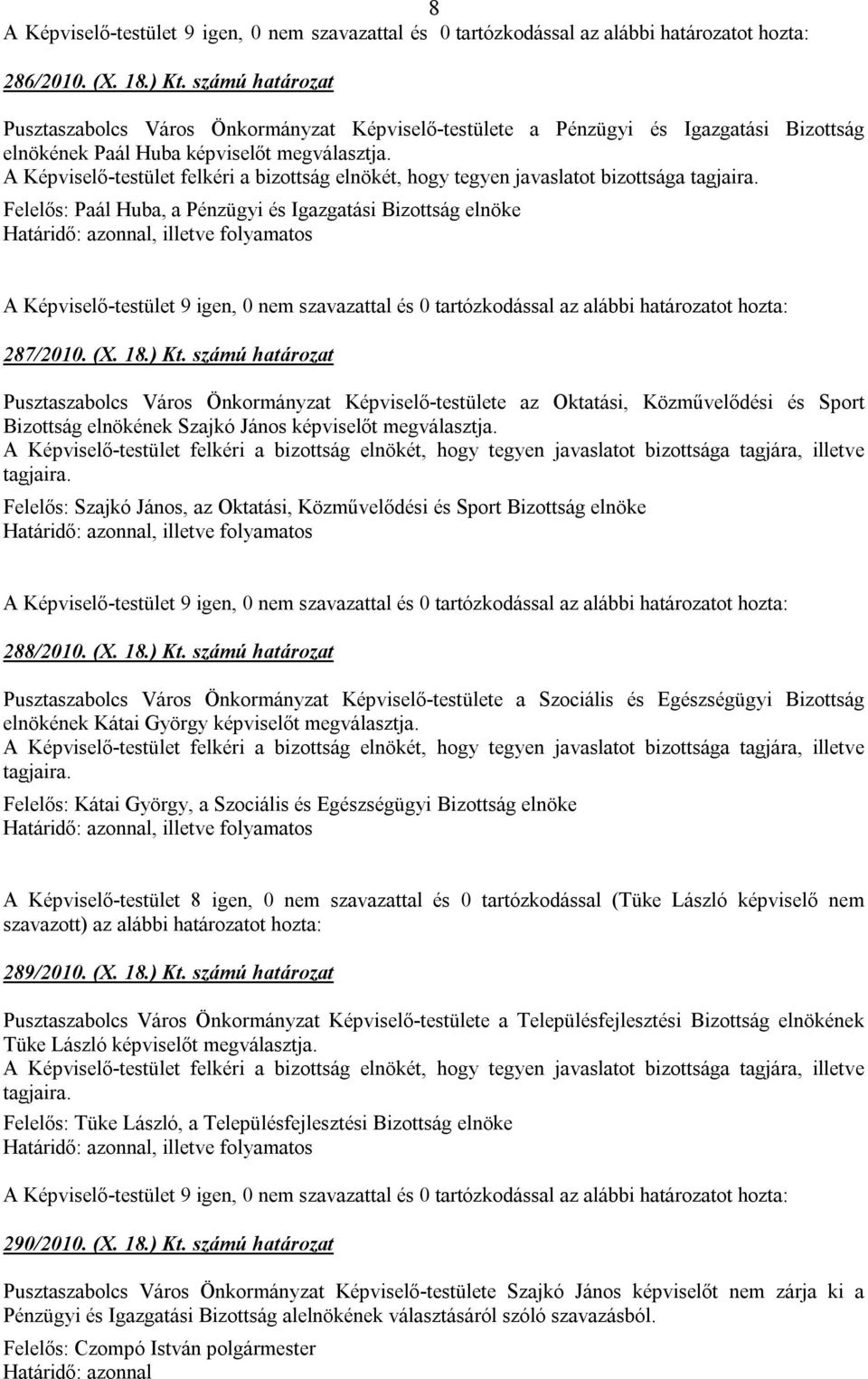 számú határozat Pusztaszabolcs Város Önkormányzat Képviselő-testülete az Oktatási, Közművelődési és Sport Bizottság elnökének Szajkó János képviselőt megválasztja.