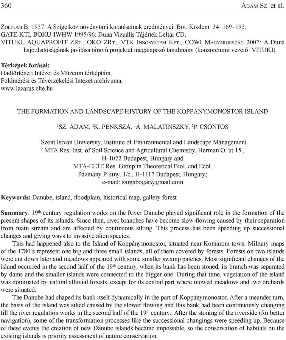 Térképek forásai: Hadtörténeti Intézet és Múzeum térképtára, Földmérési és Távérzékelési Intézet archívuma, www.lazarus.elte.hu THE FORMATION AND LANDSCAPE HISTORY OF THE KOPPÁNYMONOSTOR ISLAND 1 Sz.
