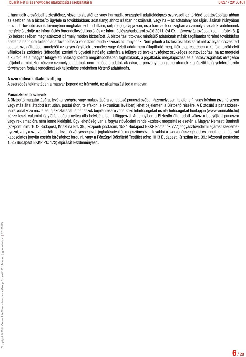 védelmének megfelelő szintje az információs önrendelkezési jogról és az információszabadságról szóló 2011. évi CXII. törvény (a továbbiakban: Infotv.) 8.