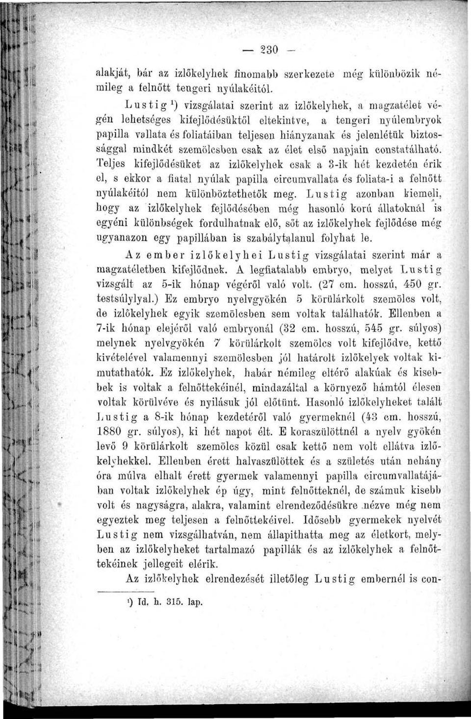 biztossággal mindkét szemölcsben csak az élet első napjain oonstatálható.