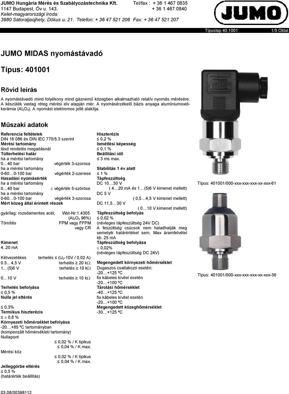 1001 1/5 Oldal JUMO MIDAS nyomástávadó Típus: 401001 Rövid leírás A nyomástávadó mind folyékony mind gáznemő közegben alkalmazható relatív nyomás mérésére.