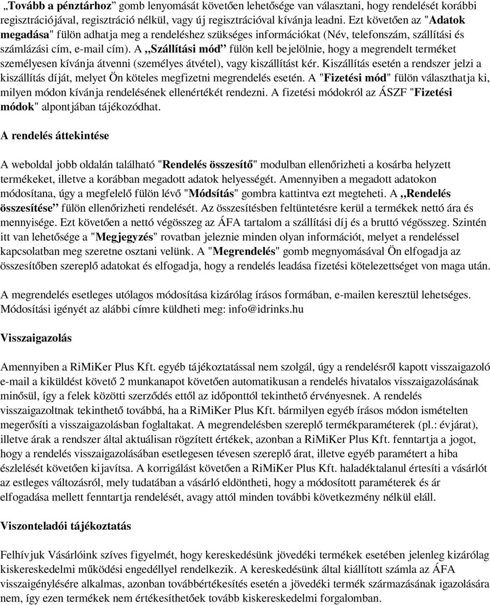 A Szállítási mód fülön kell bejelölnie, hogy a megrendelt terméket személyesen kívánja átvenni (személyes átvétel), vagy kiszállítást kér.