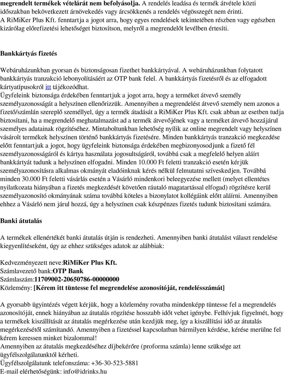 Bankkártyás fizetés Webáruházunkban gyorsan és biztonságosan fizethet bankkártyával. A webáruházunkban folytatott bankkártyás tranzakció lebonyolításáért az OTP bank felel.