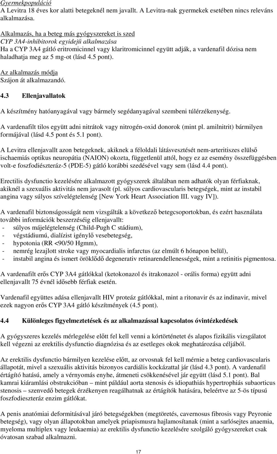 az 5 mg-ot (lásd 4.5 pont). Az alkalmazás módja Szájon át alkalmazandó. 4.3 Ellenjavallatok A készítmény hatóanyagával vagy bármely segédanyagával szembeni túlérzékenység.