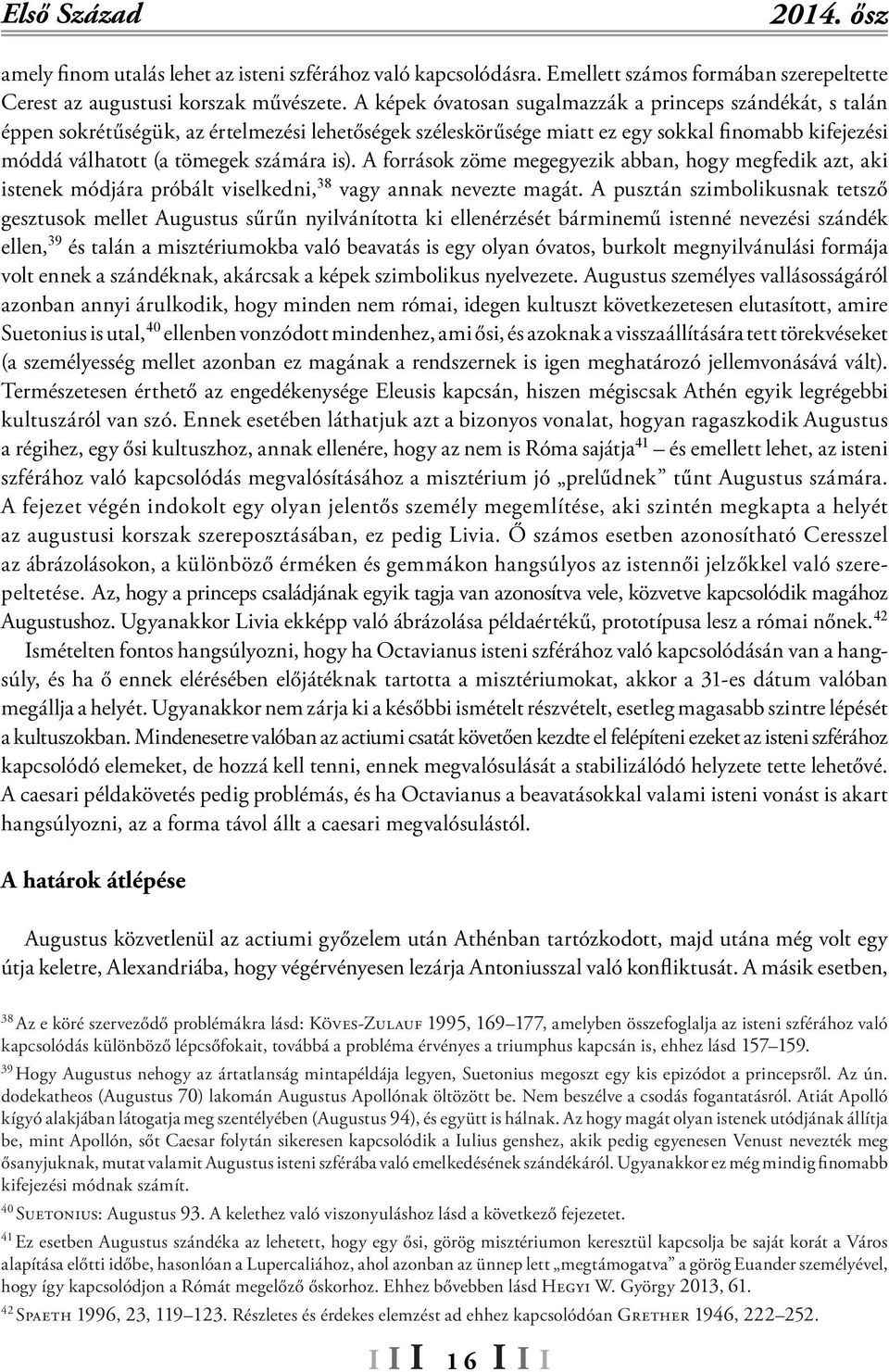 A források zöme megegyezik abban, hogy megfedik azt, aki istenek módjára próbált viselkedni, 38 vagy annak nevezte magát.