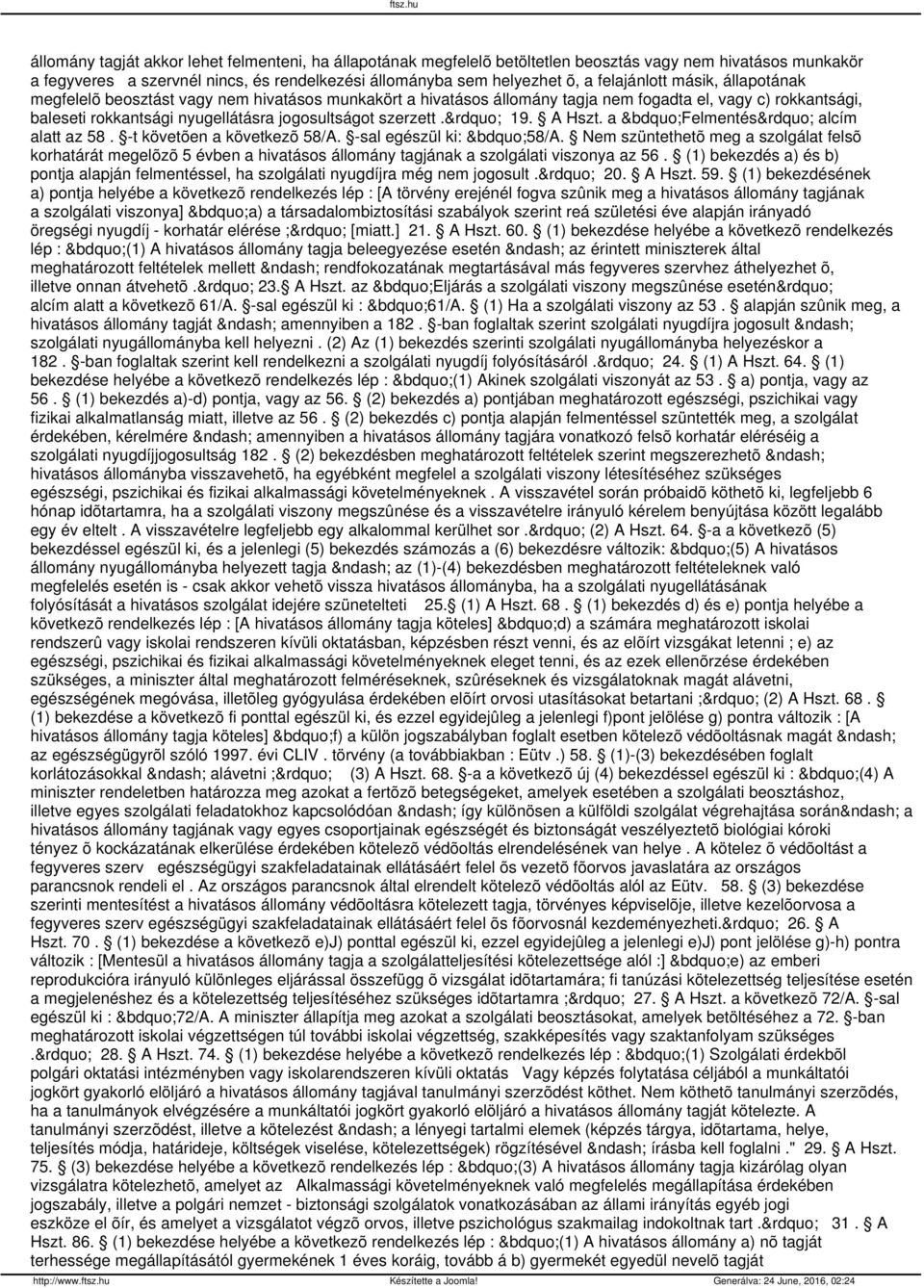 szerzett. 19. A Hszt. a Felmentés alcím alatt az 58. -t követõen a következõ 58/A. -sal egészül ki: 58/A.