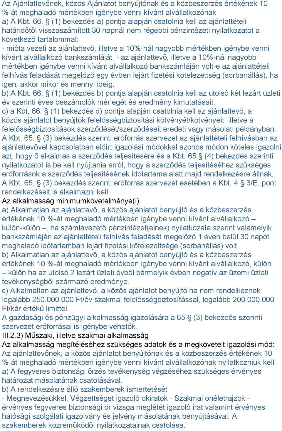 illetve a 10%-nál nagyobb mértékben igénybe venni kívánt alvállalkozó bankszámláját, - az ajánlattevő, illetve a 10%-nál nagyobb mértékben igénybe venni kívánt alvállalkozó bankszámláján volt-e az