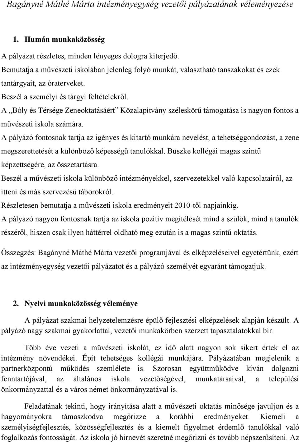 A Bóly és Térsége Zeneoktatásáért Közalapítvány széleskörű támogatása is nagyon fontos a művészeti iskola számára.