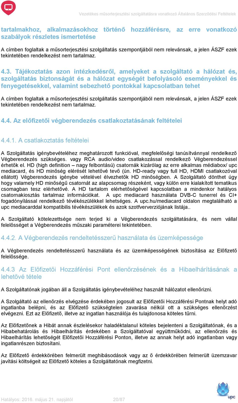 Tájékoztatás azon intézkedésről, amelyeket a szolgáltató a hálózat és, szolgáltatás biztonságát és a hálózat egységét befolyásoló eseményekkel és fenyegetésekkel, valamint sebezhető pontokkal