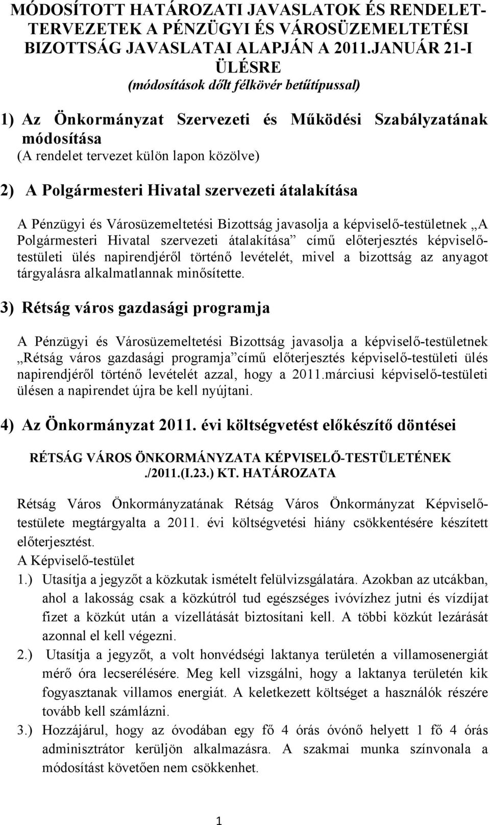 szervezeti átalakítása A Pénzügyi és Városüzemeltetési Bizottság javasolja a képviselő-testületnek A Polgármesteri Hivatal szervezeti átalakítása című előterjesztés képviselőtestületi ülés