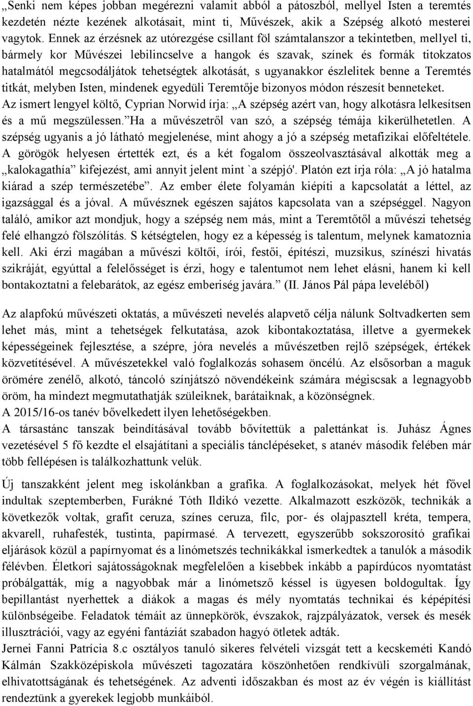 tehetségtek alkotását, s ugyanakkor észlelitek benne a Teremtés titkát, melyben Isten, mindenek egyedüli Teremtője bizonyos módon részesít benneteket.