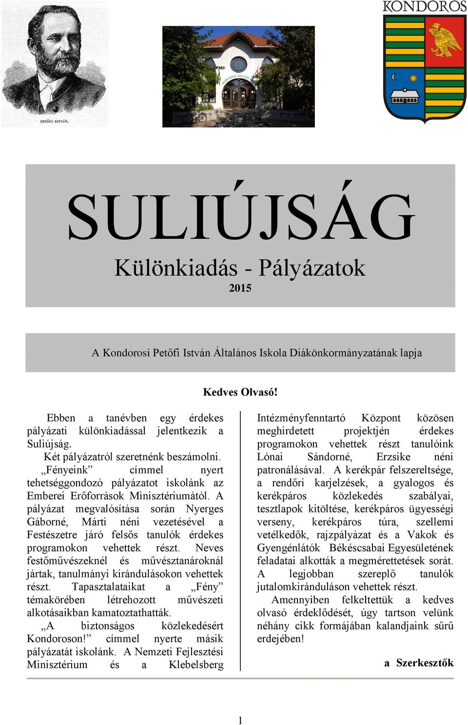 Fényeink címmel nyert tehetséggondozó pályázatot iskolánk az Emberei Erőforrások Minisztériumától.