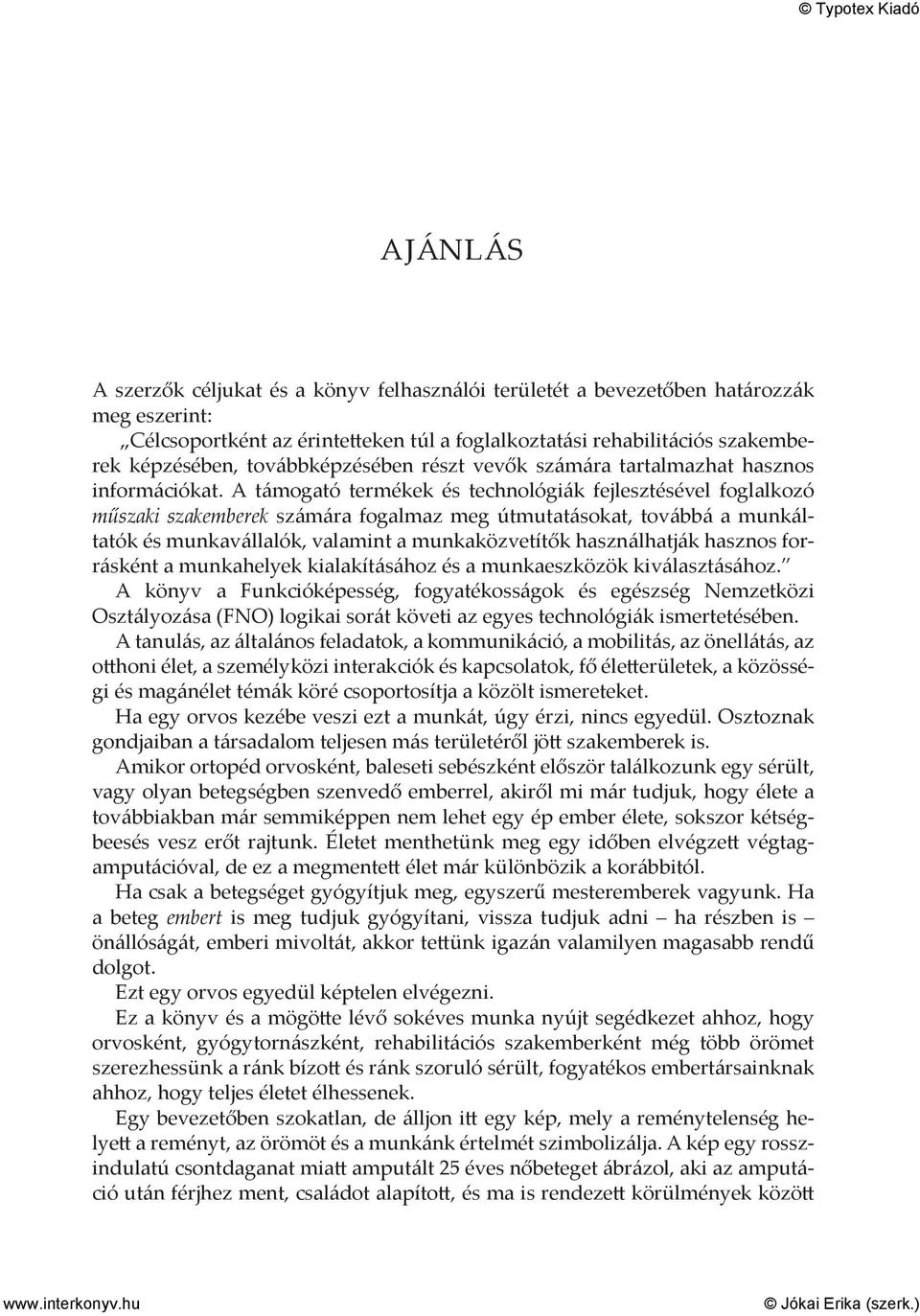 A támogató termékek és technológiák fejlesztésével foglalkozó műszaki szakemberek számára fogalmaz meg útmutatásokat, továbbá a munkáltatók és munkavállalók, valamint a munkaközvetítők használhatják