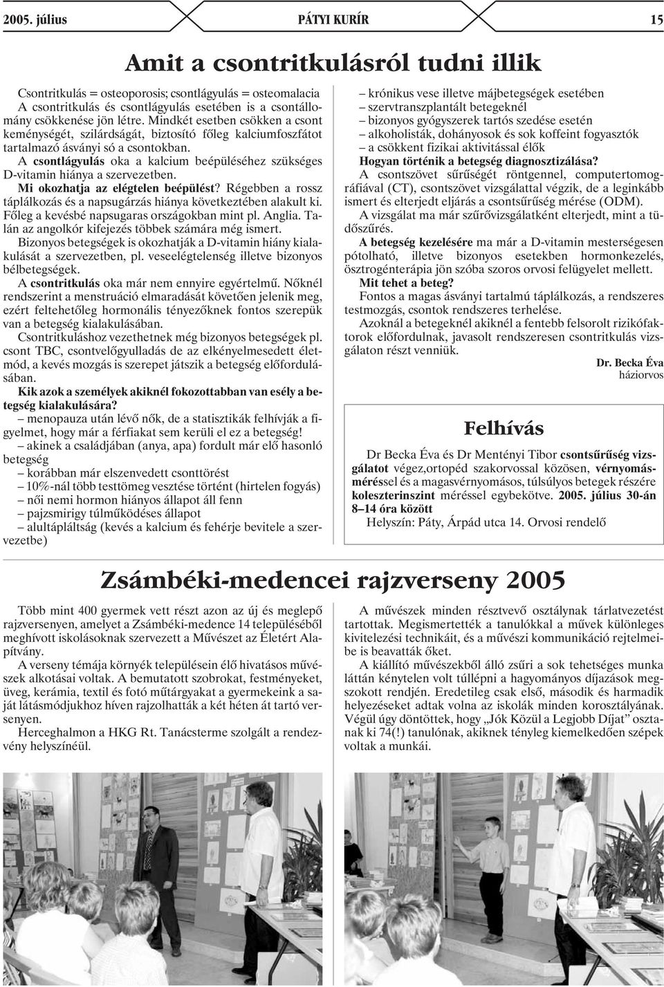 A csontlágyulás oka a kalcium beépüléséhez szükséges D-vitamin hiánya a szervezetben. Mi okozhatja az elégtelen beépülést?