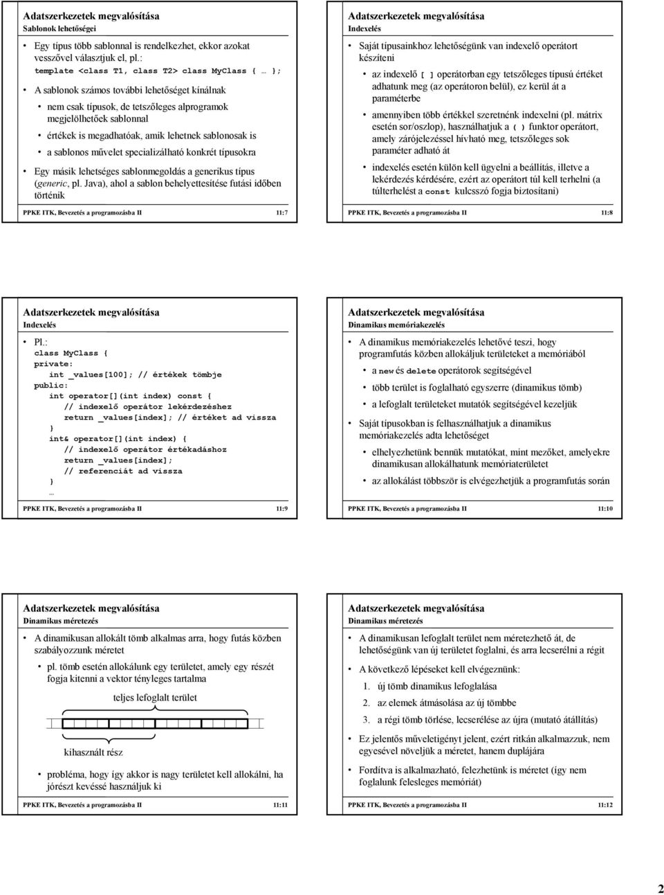 is a sablonos művelet specializálható konkrét típusokra Egy másik lehetséges sablonmegoldás a generikus típus (generic, pl.