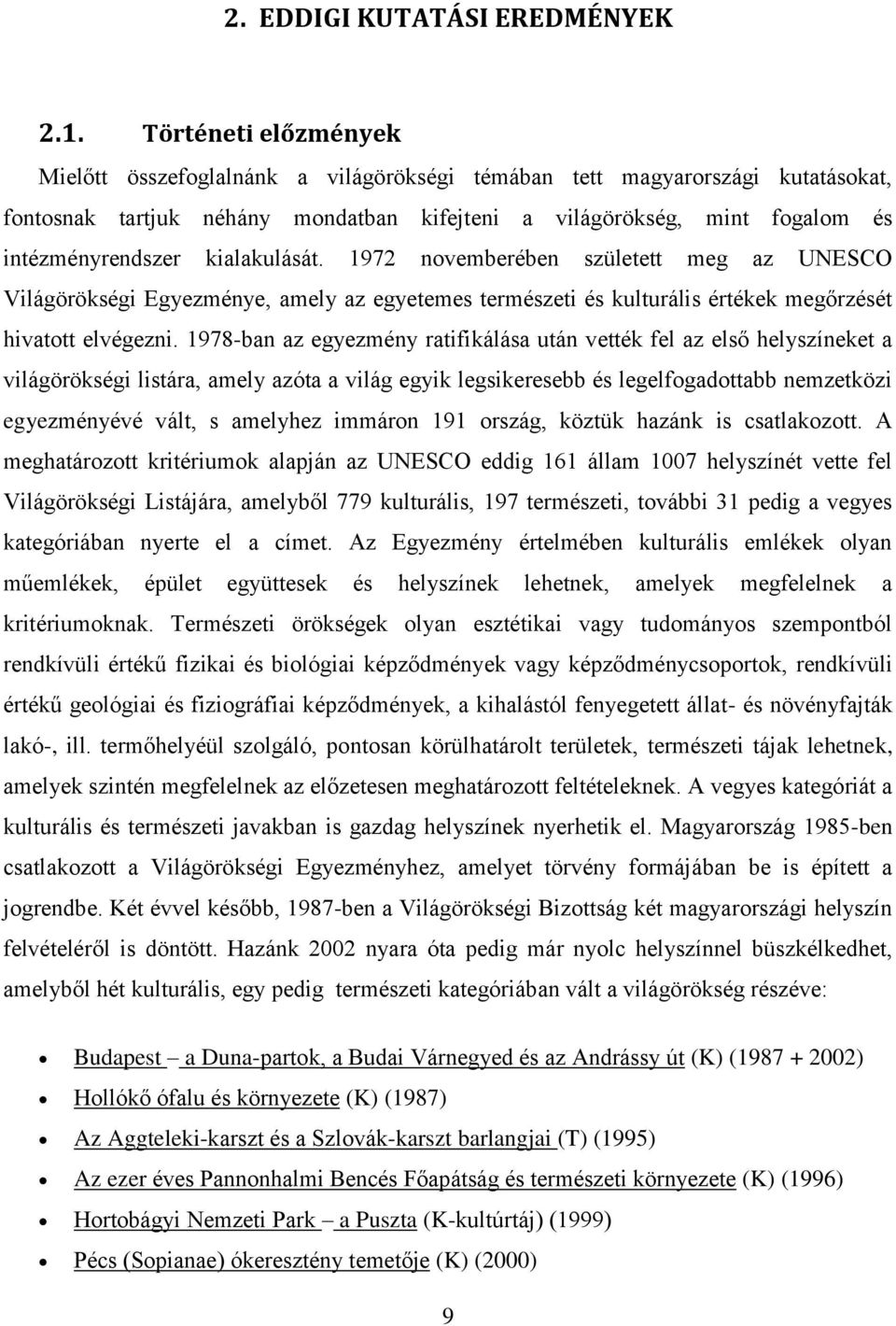 kialakulását. 1972 novemberében született meg az UNESCO Világörökségi Egyezménye, amely az egyetemes természeti és kulturális értékek megőrzését hivatott elvégezni.