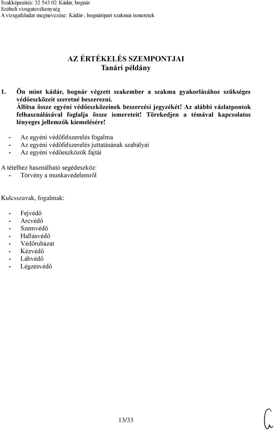 Állítsa össze egyéni védőeszközeinek beszerzési jegyzékét! Az alábbi vázlatpontok felhasználásával foglalja össze ismereteit!